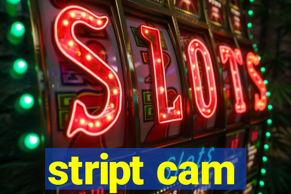 stript cam